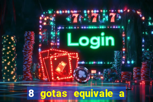 8 gotas equivale a quantos ml